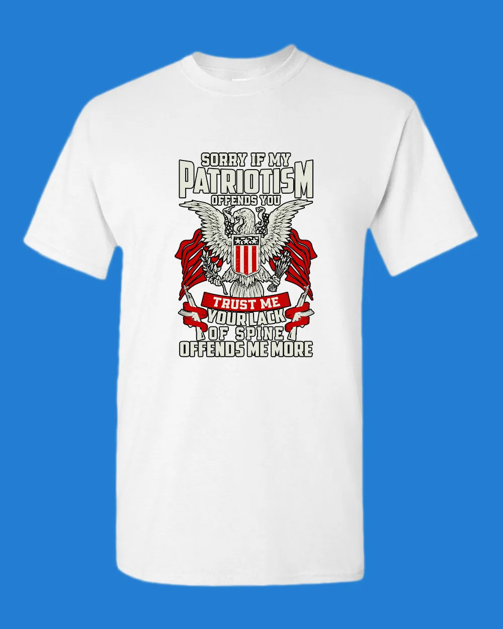 Sorry If My Patriotism offends you T-shirt