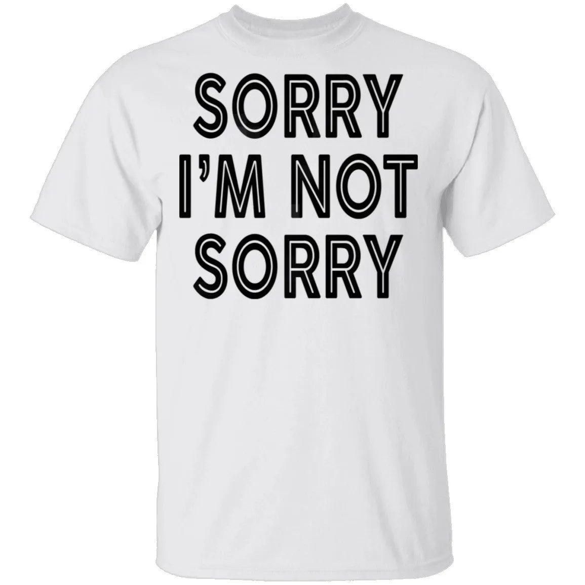 Sorry I'm Not Sorry T-Shirt