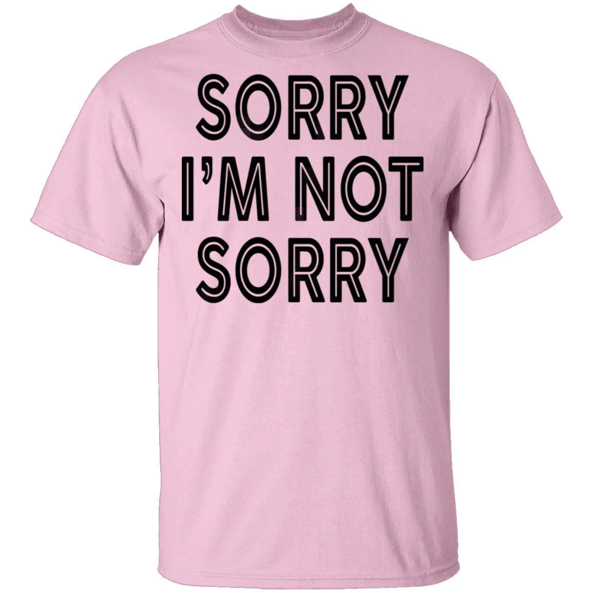 Sorry I'm Not Sorry T-Shirt