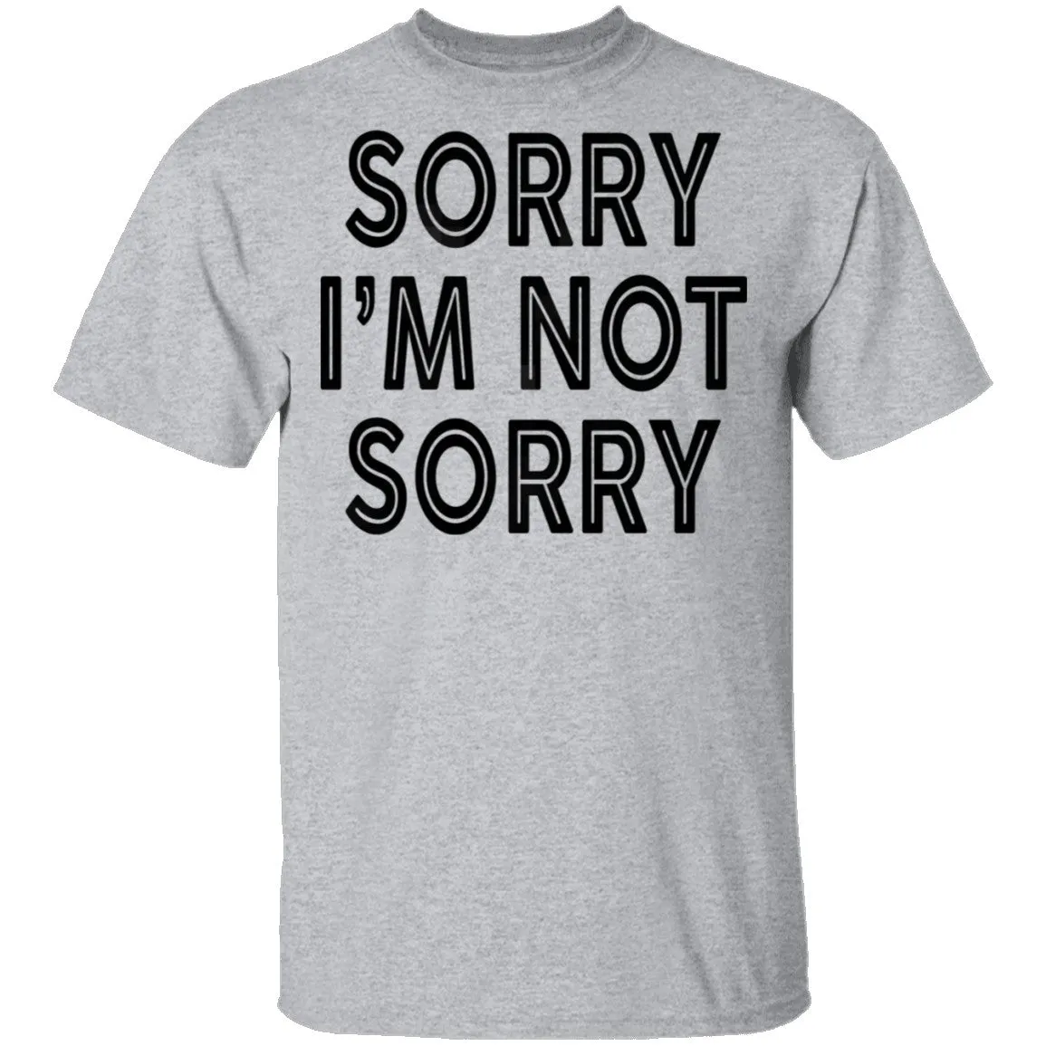 Sorry I'm Not Sorry T-Shirt