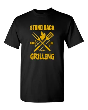 stand back dad is grilling t-shirt father's day t-shirt