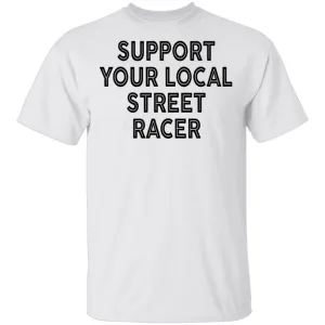 Support Your Local Street Racer T-Shirt