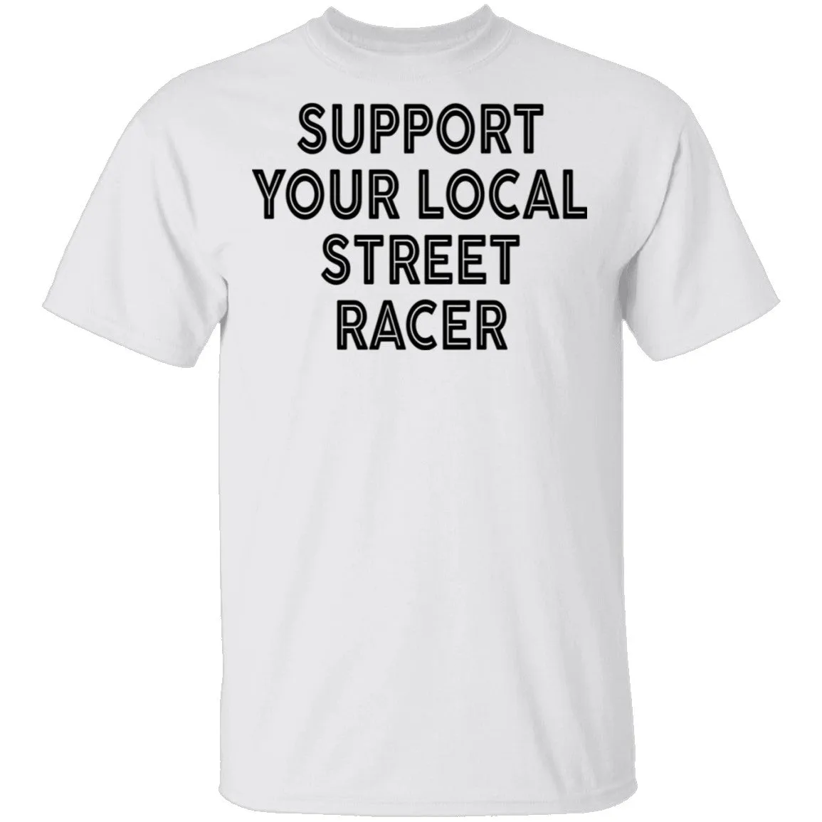 Support Your Local Street Racer T-Shirt