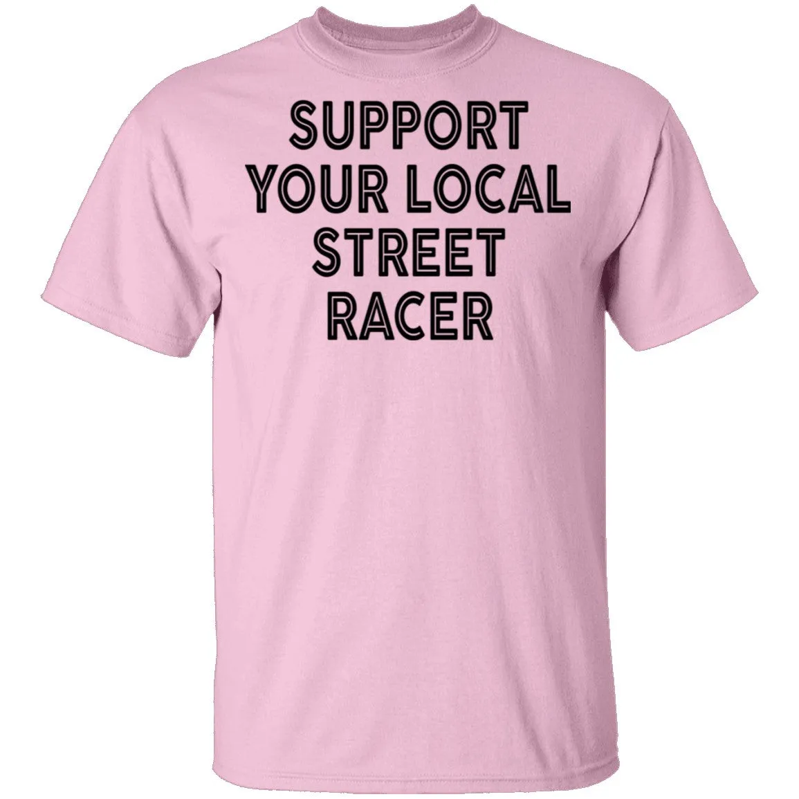 Support Your Local Street Racer T-Shirt