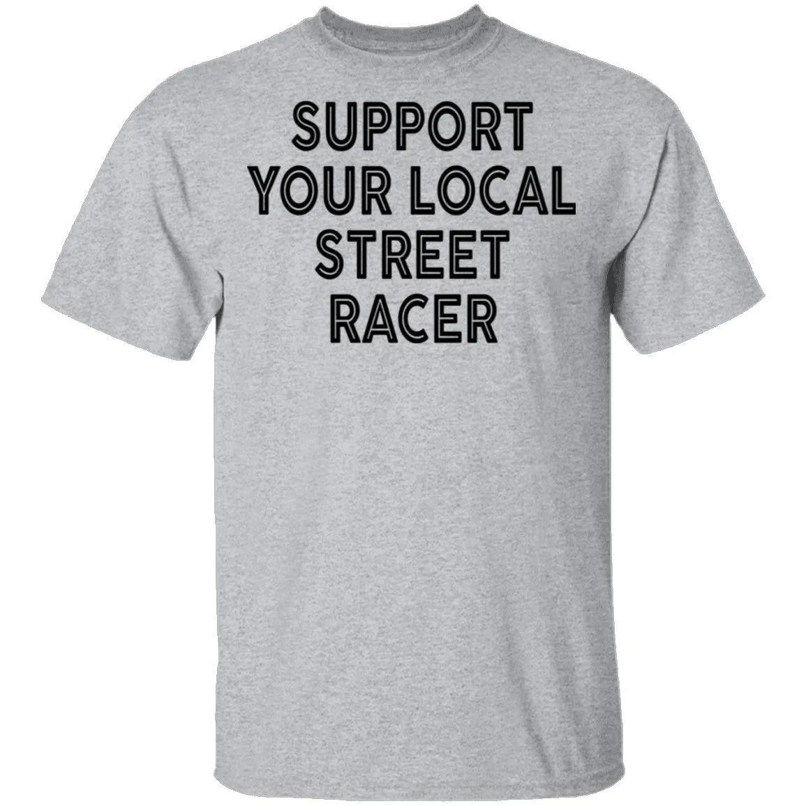 Support Your Local Street Racer T-Shirt