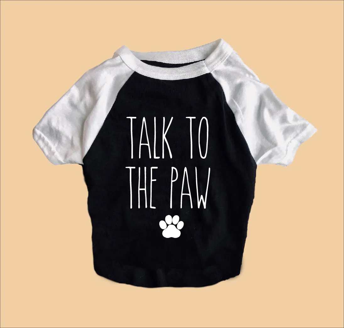 Talk To The Paw Dog Shirt | Dog Shirts For Dogs