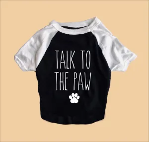 Talk To The Paw Dog Shirt | Dog Shirts For Dogs