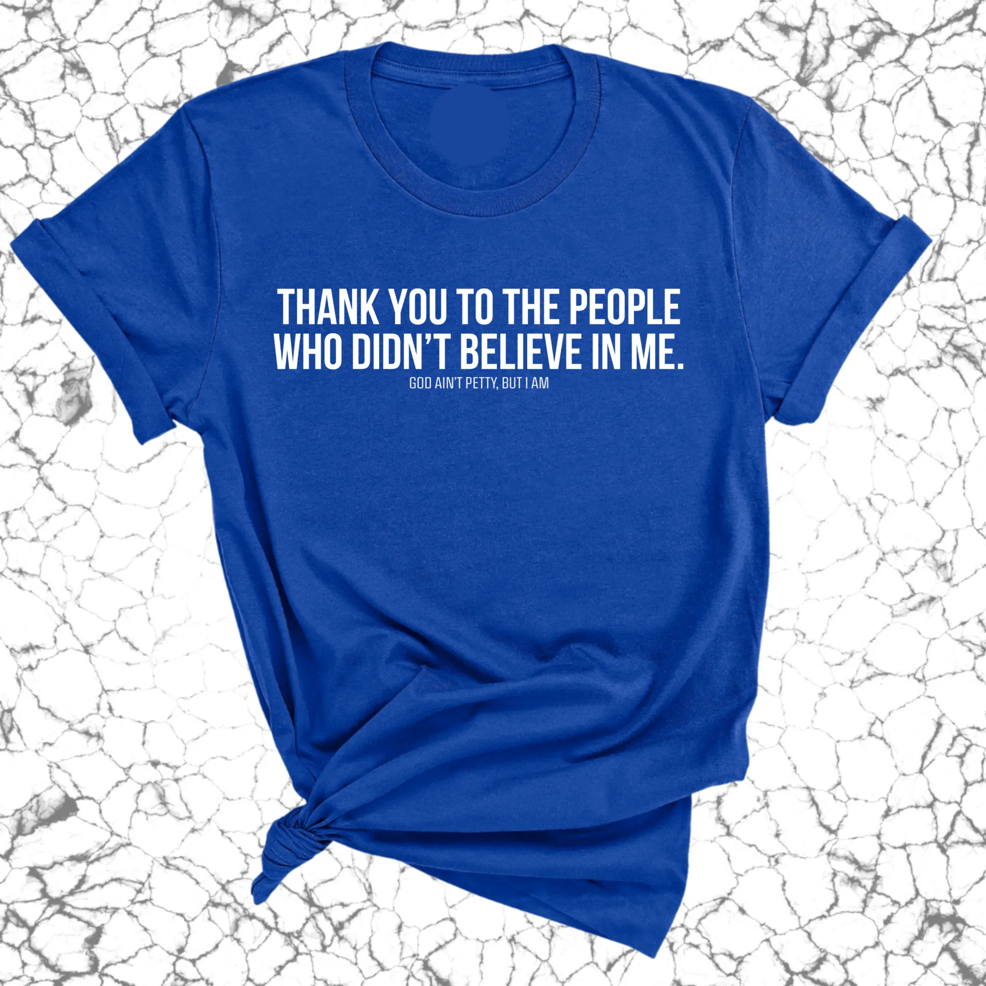 THANK YOU TO THE PEOPLE WHO DIDN’T BELIEVE IN ME UNISEX TEE