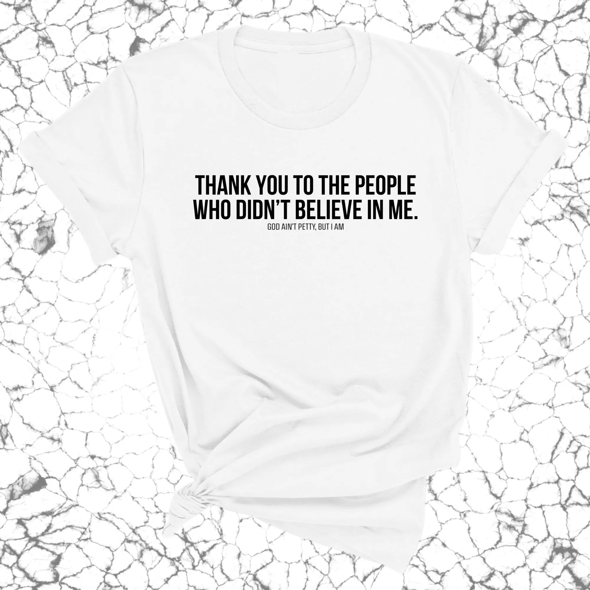 THANK YOU TO THE PEOPLE WHO DIDN’T BELIEVE IN ME UNISEX TEE