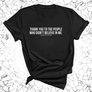THANK YOU TO THE PEOPLE WHO DIDN’T BELIEVE IN ME UNISEX TEE