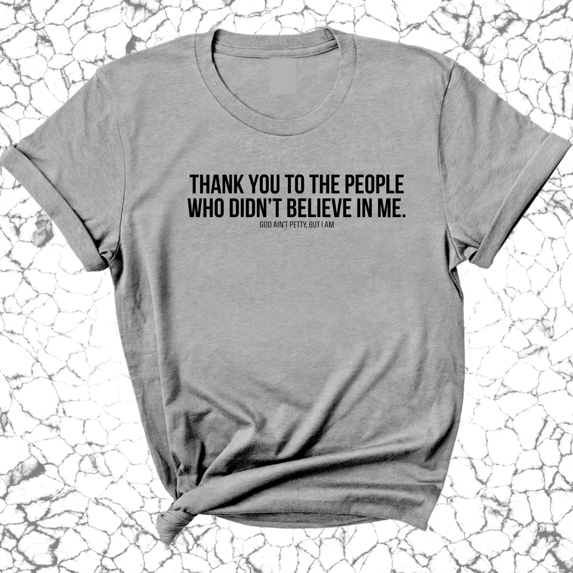THANK YOU TO THE PEOPLE WHO DIDN’T BELIEVE IN ME UNISEX TEE