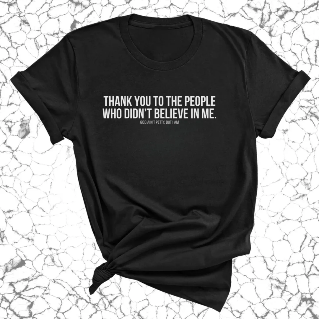 THANK YOU TO THE PEOPLE WHO DIDN’T BELIEVE IN ME UNISEX TEE