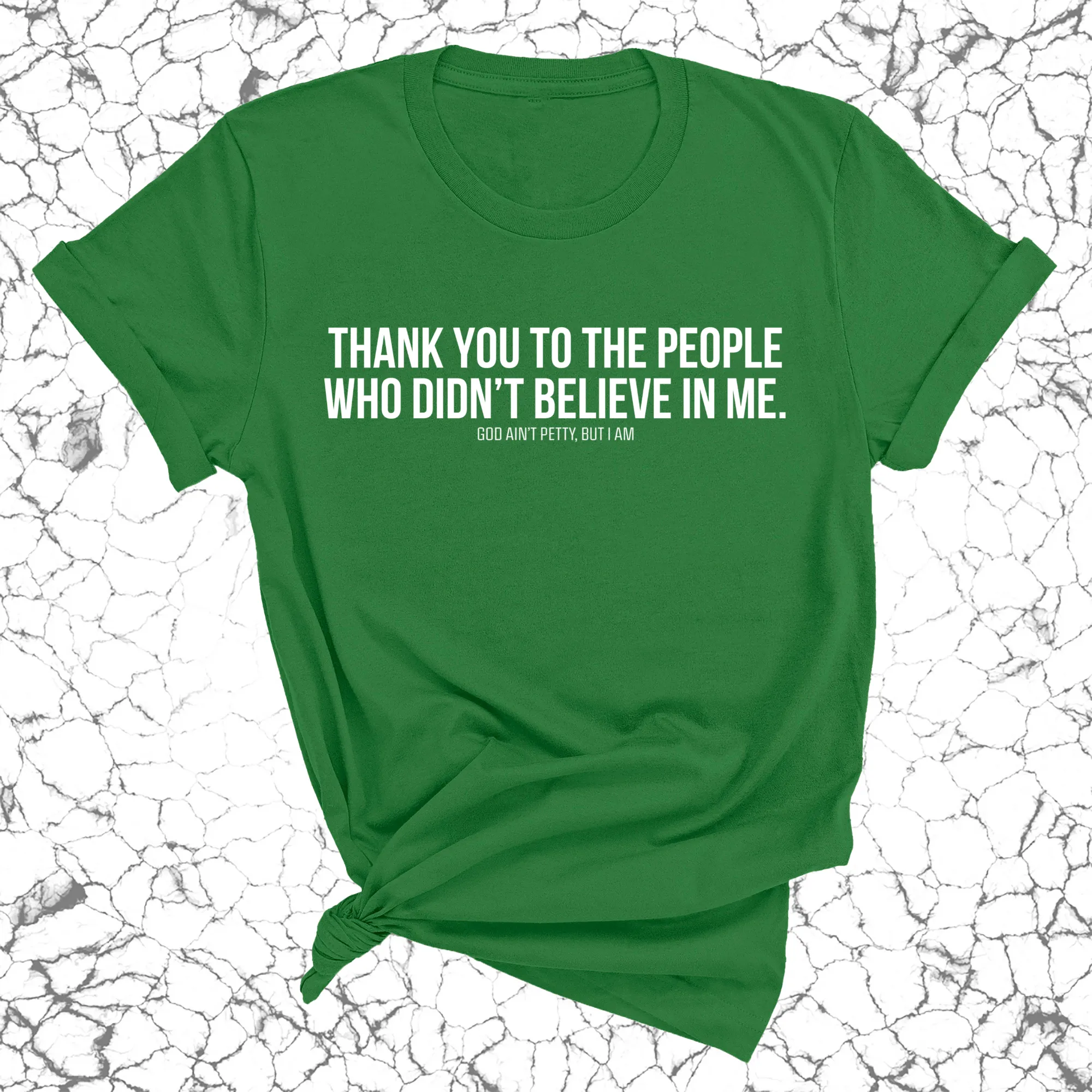 THANK YOU TO THE PEOPLE WHO DIDN’T BELIEVE IN ME UNISEX TEE