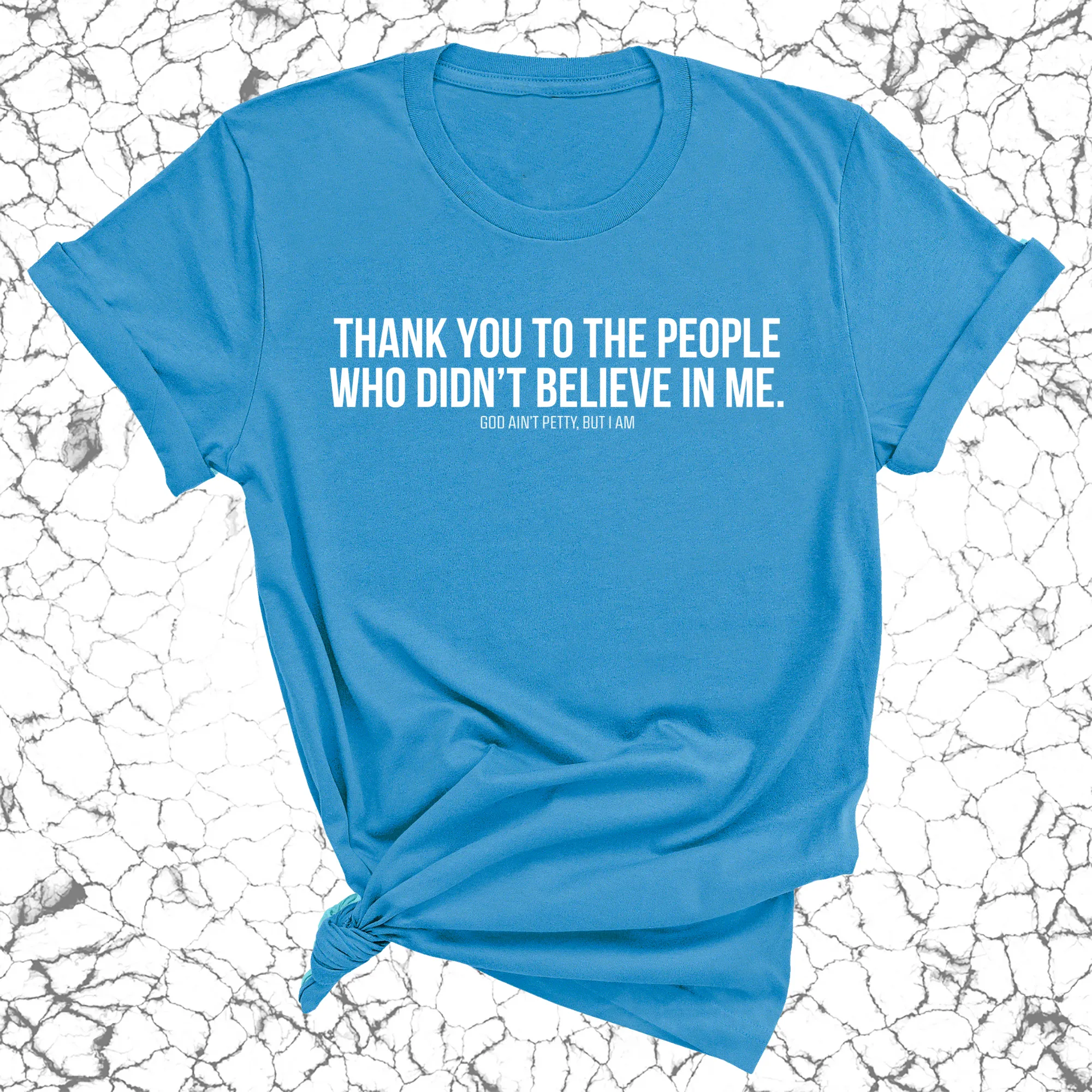 THANK YOU TO THE PEOPLE WHO DIDN’T BELIEVE IN ME UNISEX TEE