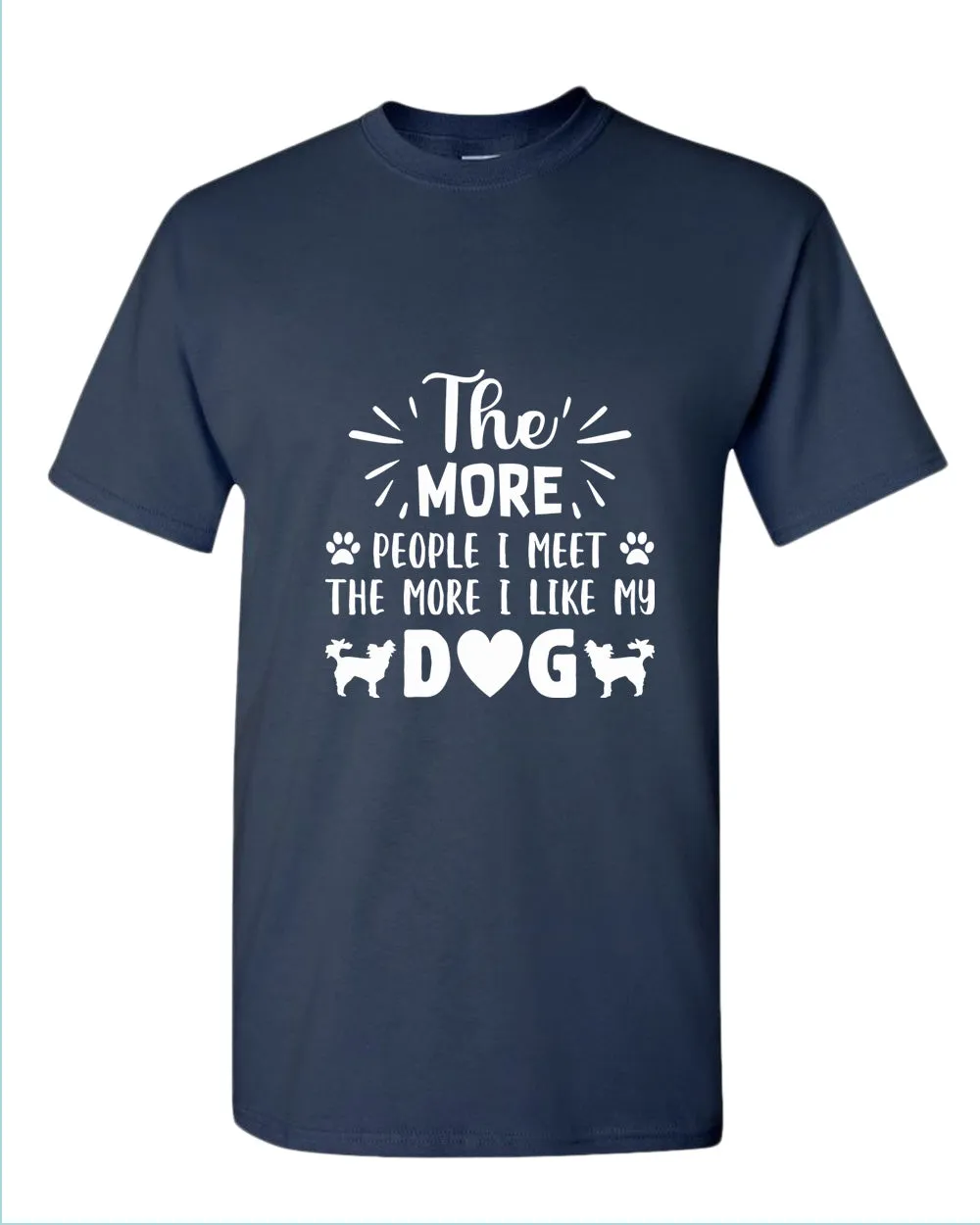 The more people i met the more i like my dog tees