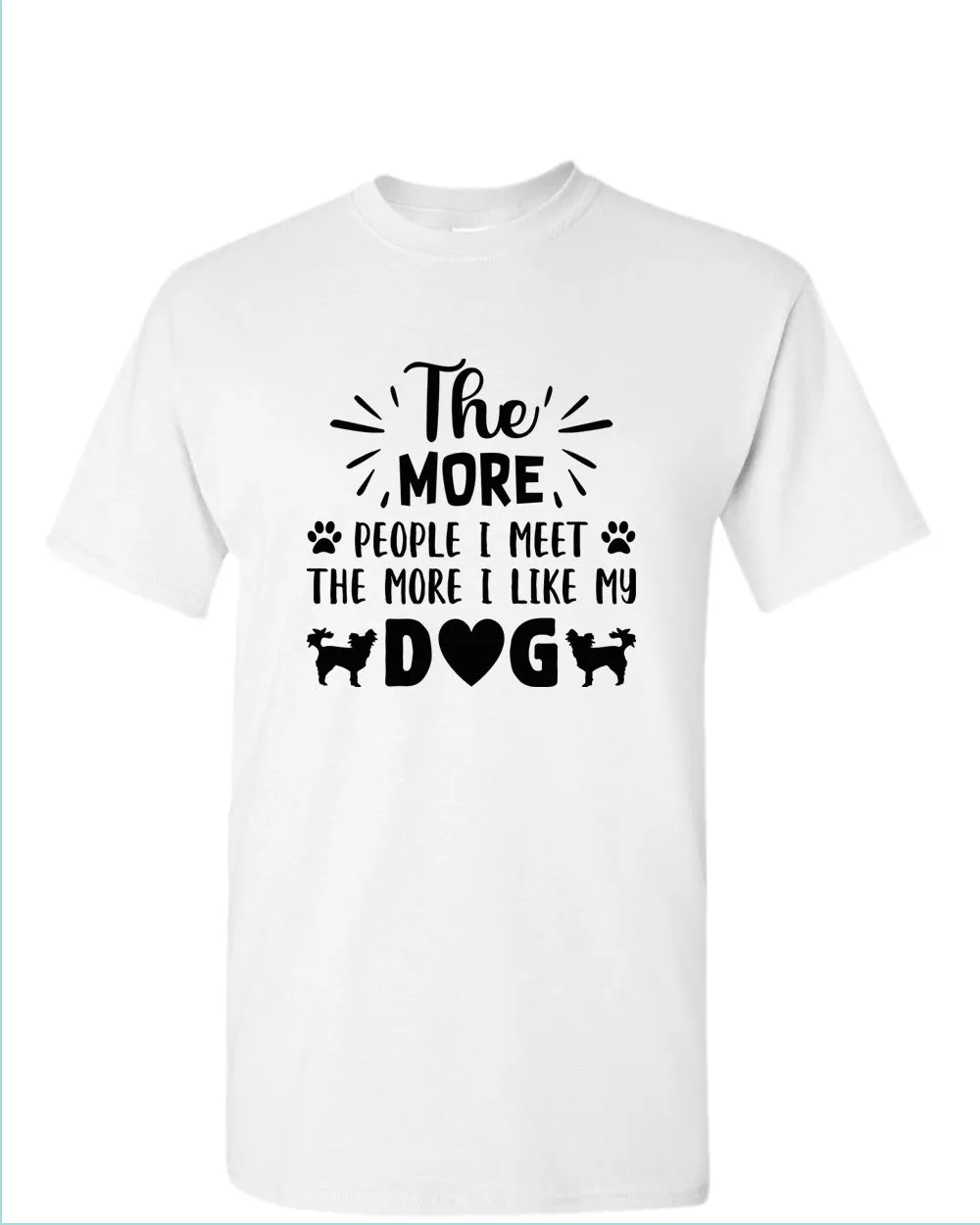 The more people i met the more i like my dog tees