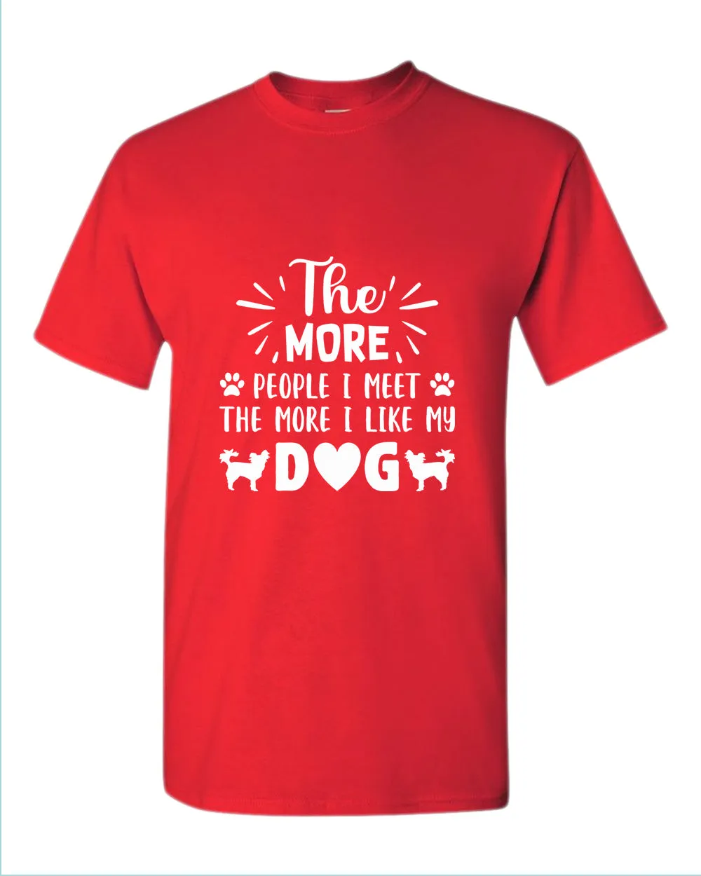 The more people i met the more i like my dog tees