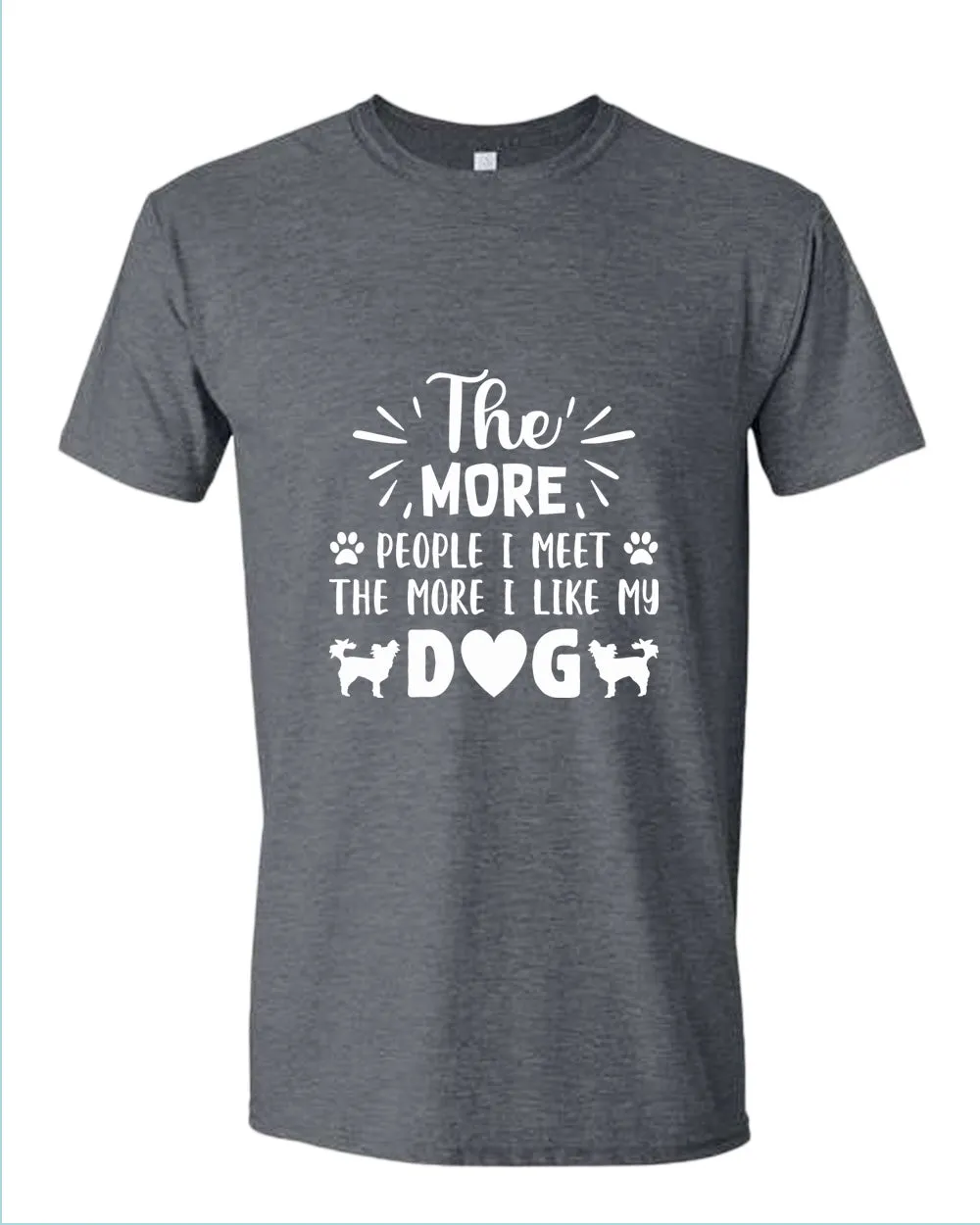 The more people i met the more i like my dog tees