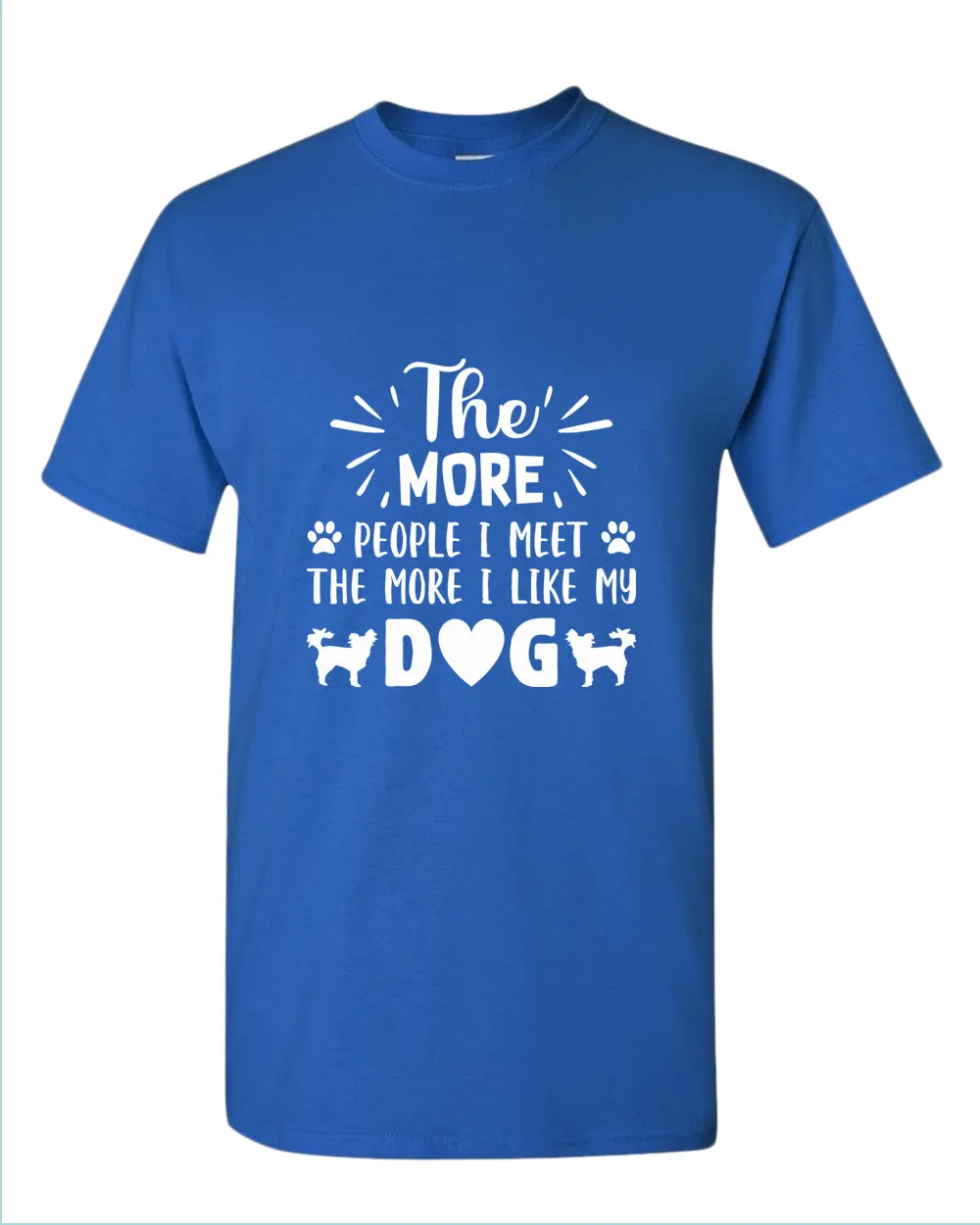 The more people i met the more i like my dog tees