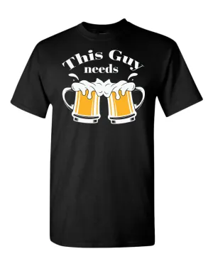 This guy needs beer t-shirt