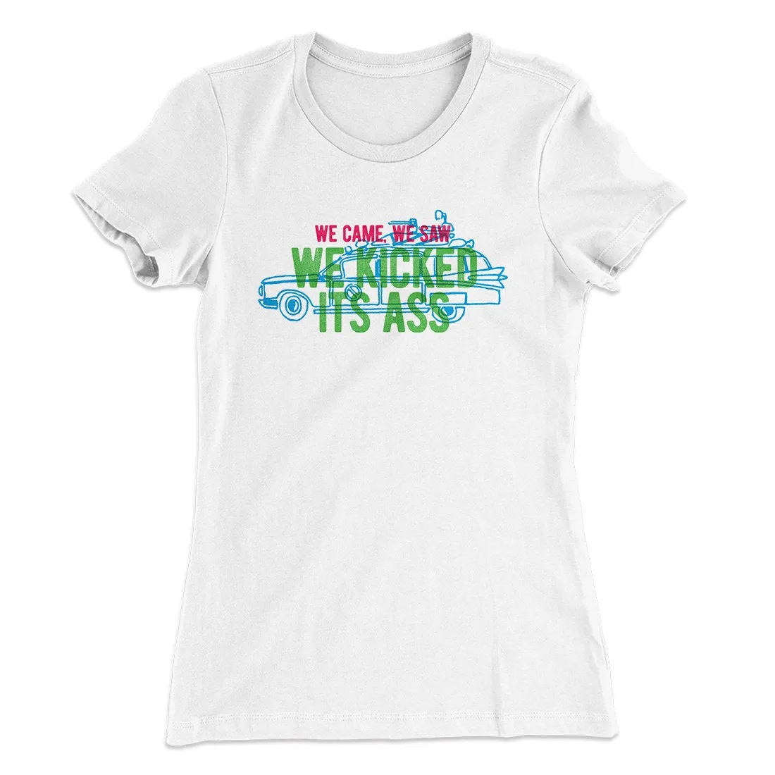 We Came, We Saw, We Kicked Its Ass Women's T-Shirt