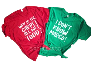Whys The Carpet All Wet Todd I Don't Know Margo Shirt | Christmas Shirt | Unisex Shirt
