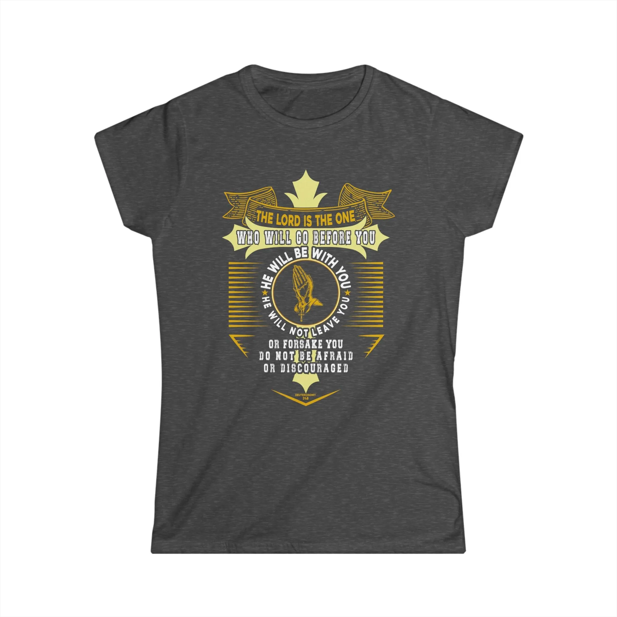 Women's Softstyle Tee- Deuteronomy 31:8