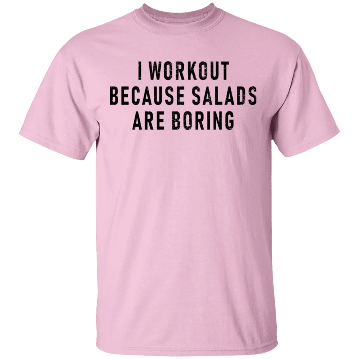 Workout Because Salads Are Boring T-Shirt