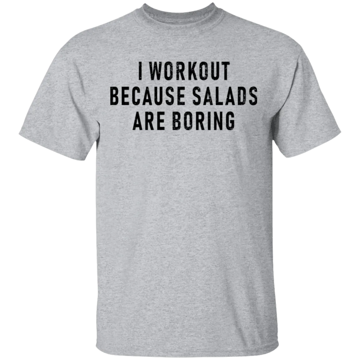 Workout Because Salads Are Boring T-Shirt