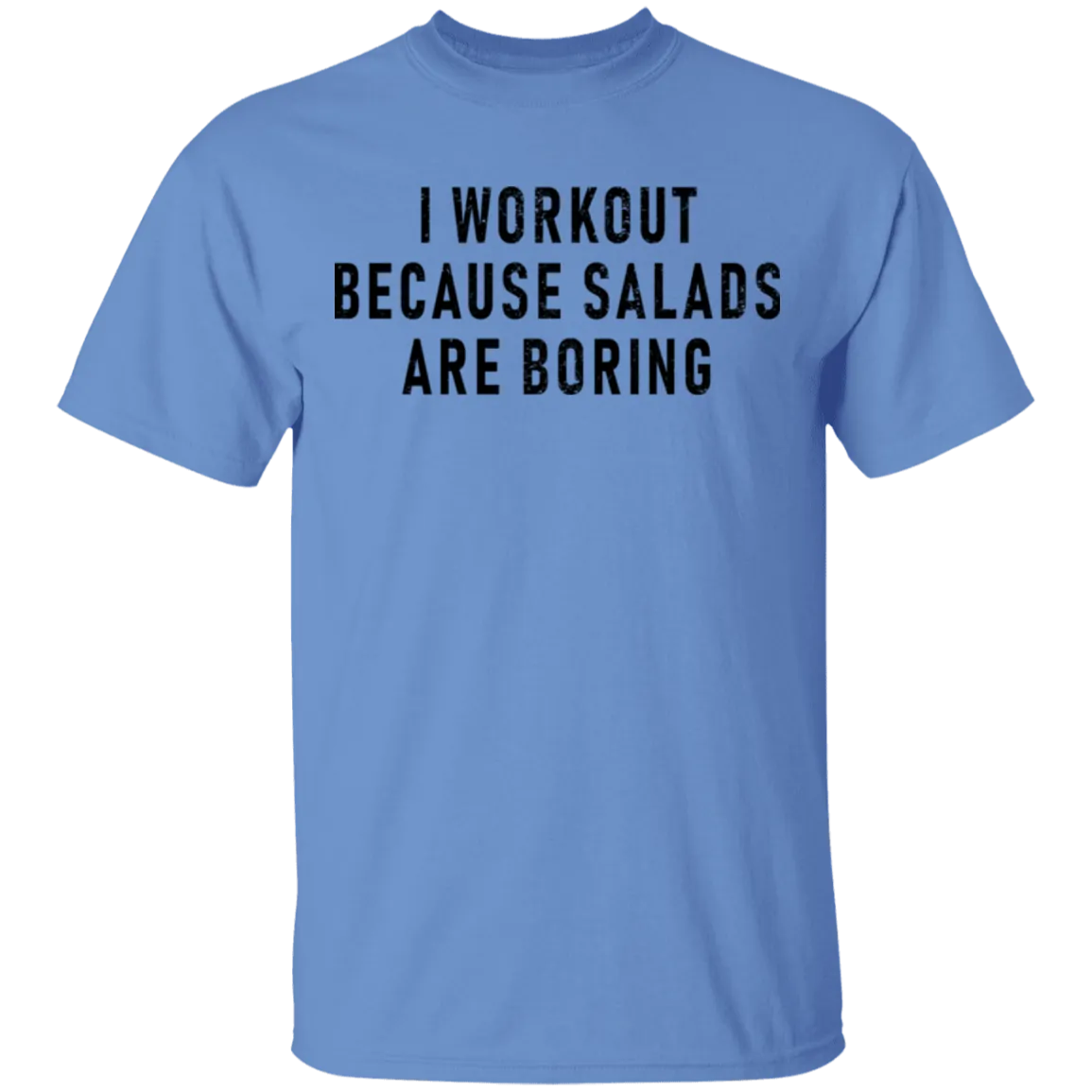 Workout Because Salads Are Boring T-Shirt