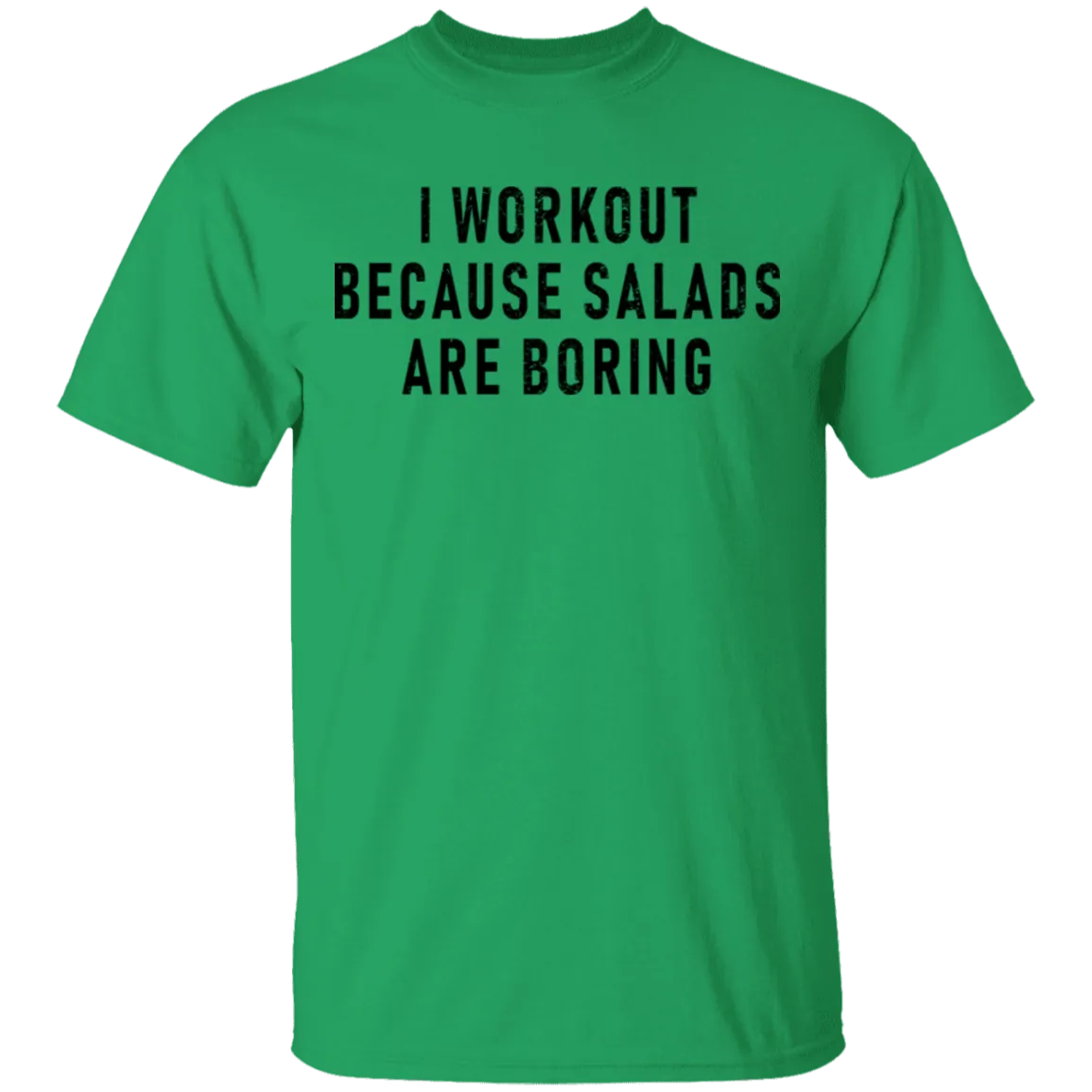 Workout Because Salads Are Boring T-Shirt