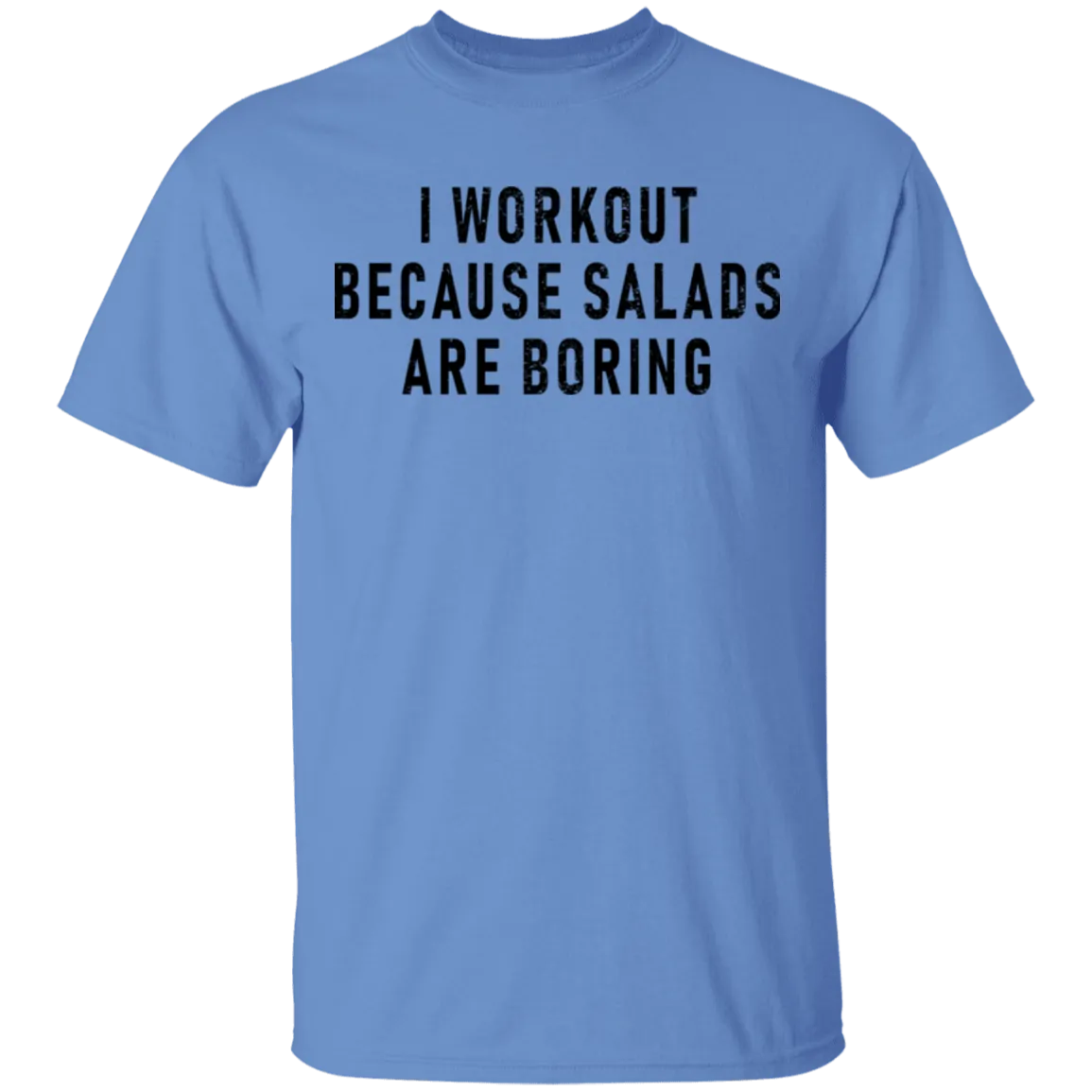 Workout Because Salads Are Boring T-Shirt