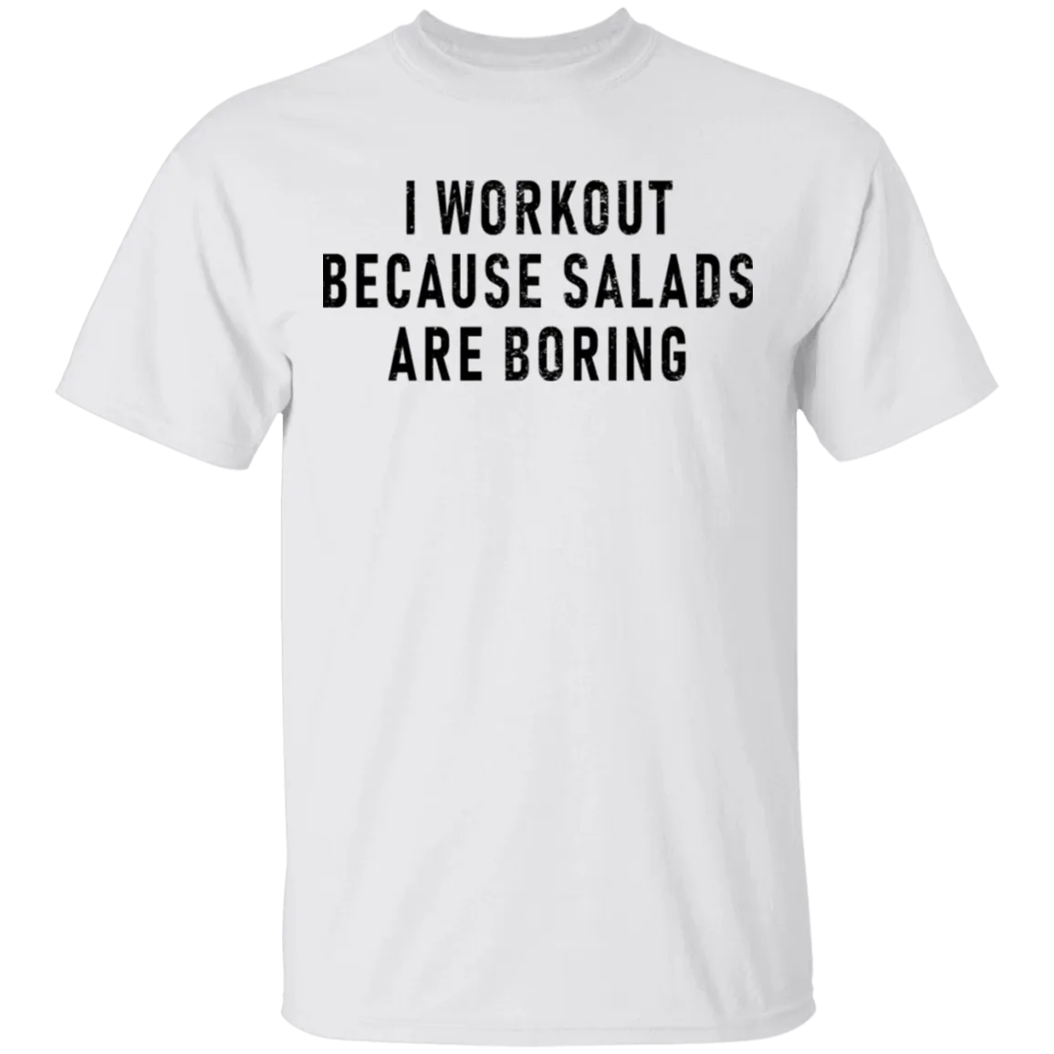 Workout Because Salads Are Boring T-Shirt
